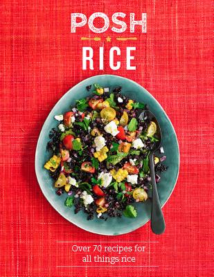 Posh Rice: Over 70 Recipes for All Things Rice - Quadrille Publishing, and Luck, Alex (Photographer)