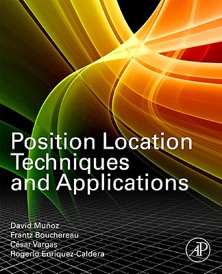 Position Location Techniques and Applications - Munoz, David, and Bouchereau Lara, Frantz, and Vargas-Rosales, Cesar