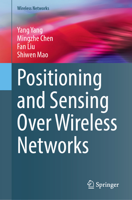 Positioning and Sensing Over Wireless Networks - Yang, Yang, and Chen, Mingzhe, and Liu, Fan