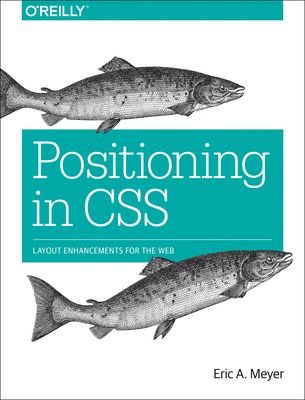 Positioning in CSS: Layout Enhancements for the Web - Meyer, Eric