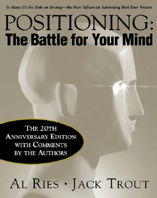 Positioning: The Battle for Your Mind, 20th Anniversary Edition - Ries, Al, and Trout, Jack