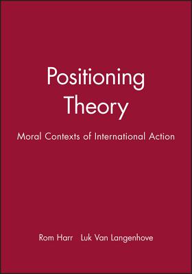 Positioning Theory - Harr�, Rom (Editor), and Van Langenhove, Luk (Editor)