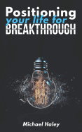 Positioning Your Life for Breakthrough