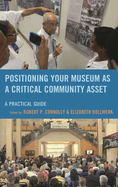 Positioning Your Museum as a Critical Community Asset: A Practical Guide
