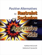 Positive Alternatives to Restraint and Seclusion for Aggressive Kids