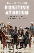 Positive Atheism: Bayle, Meslier, d'Holbach, Diderot