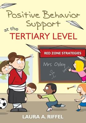 Positive Behavior Support at the Tertiary Level: Red Zone Strategies - Riffel, Laura A