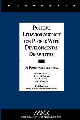 Positive Behavior Support for People with Developmental Disabilities: A Research Synthesis - Carr, Edward G (Editor), and Horner, Robert (Editor), and Turnbull, Ann, Ed (Editor)