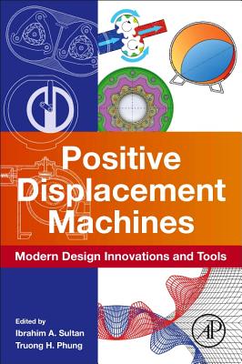 Positive Displacement Machines: Modern Design Innovations and Tools - Sultan, Ibrahim A. (Editor), and Phung, Truong H. (Editor)