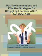Positive Interventions and Effective Strategies for Struggling Learners: Adhd, LD, Odd, Asd