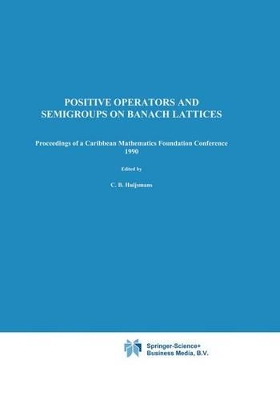 Positive Operators and Semigroups on Banach Lattices - Huijsmans, C B (Editor), and Luxemburg, Wilhelm a J (Editor)