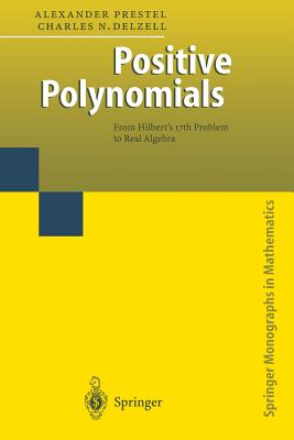 Positive Polynomials: From Hilbert's 17th Problem to Real Algebra - Prestel, Alexander, and Delzell, Charles