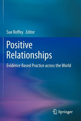 Positive Relationships: Evidence Based Practice across the World - Roffey, Sue (Editor)