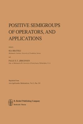 Positive Semigroups of Operators, and Applications - Bratteli, O (Editor), and J�rgensen, P E T (Editor)