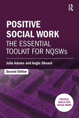 Positive Social Work: The Essential Toolkit for NQSWs - Adams, Julie, and Sheard, Angie