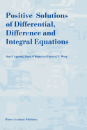 Positive Solutions of Differential, Difference and Integral Equations