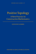 Positive Topology: A New Practice in Constructive Mathematics
