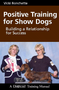 Positive Training for Show Dogs: Building a Relationship for Success