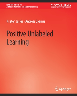 Positive Unlabeled Learning - Jaskie, Kristen, and Spanias, Andreas