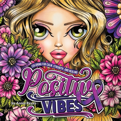 Positive Vibes. Coloring for Calm, Strength, and Healing - Reyes, Annie