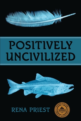 Positively Uncivilized - Priest, Rena, and Mabanglo-Mayor, Rebecca (Foreword by), and Feddersen, Ryan