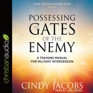 Possessing the Gates of the Enemy: A Training Manual for Militant Intercession