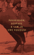 Possession, Ecstasy, and Law in Ewe Voodoo