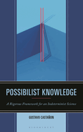 Possibilist Knowledge: A Rigorous Framework for an Indeterminist Science