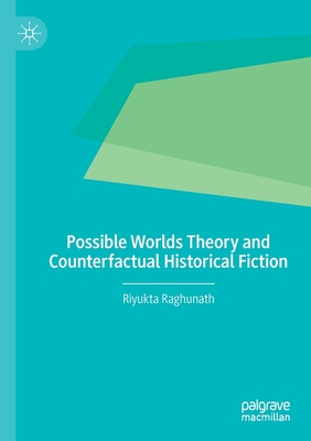 Possible Worlds Theory and Counterfactual Historical Fiction - Raghunath, Riyukta