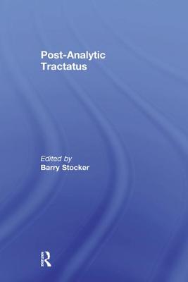 Post-Analytic Tractatus - Stocker, Barry (Editor)