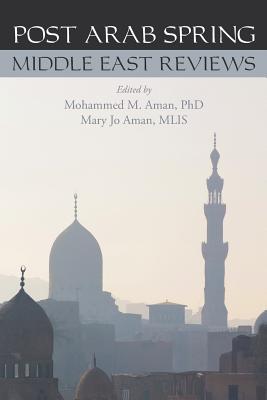Post Arab Spring: Middle East Reviews - Aman Mlis, Mary Jo (Editor), and Aman, Mohammed M, PhD