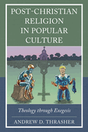 Post-Christian Religion in Popular Culture: Theology through Exegesis