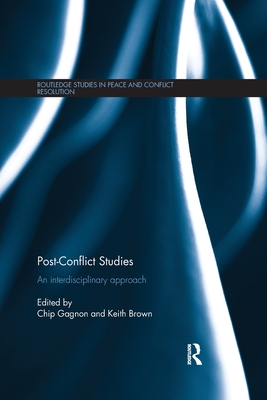 Post-Conflict Studies: An Interdisciplinary Approach - Gagnon, Chip (Editor), and Brown, Keith (Editor)