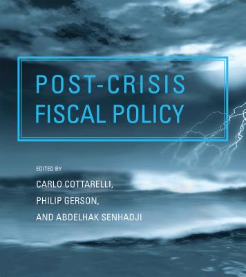 Post-Crisis Fiscal Policy - Cottarelli, Carlo (Contributions by), and Gerson, Philip (Editor), and Senhadji, Abdelhak (Contributions by)
