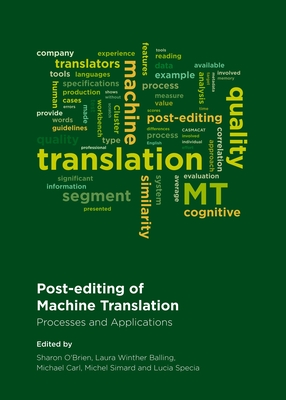 Post-editing of Machine Translation: Processes and Applications - Balling, Laura Winther (Editor), and Carl, Michael (Editor), and O'Brian, Sharon (Editor)