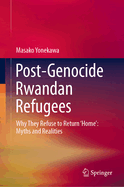 Post-Genocide Rwandan Refugees: Why They Refuse to Return 'Home' Myths and Realities
