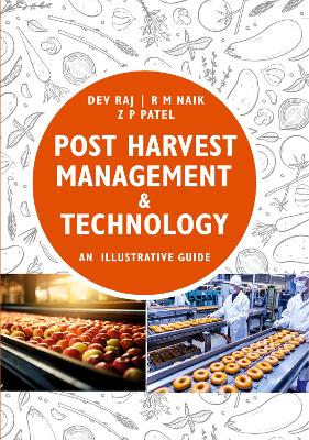 Post Harvest Management and Technology: Illustrative Guide - Raj, Dev, and Patel, Z P