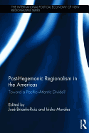 Post-Hegemonic Regionalism in the Americas: Toward a Pacific-Atlantic Divide?