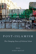 Post-Islamism: The Changing Faces of Political Islam