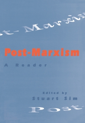 Post-Marxism: A Reader - Sim, Stuart