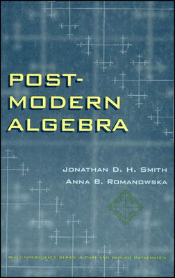 Post-Modern Algebra - Smith, Jonathan D H, and Romanowska, Anna B