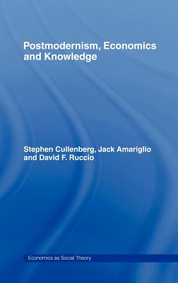 Post-Modernism, Economics and Knowledge - Amariglio, Jack (Editor), and Cullenberg, Stephen E (Editor), and Ruccio, David F (Editor)