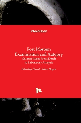 Post Mortem Examination and Autopsy: Current Issues From Death to Laboratory Analysis - Dogan, Kamil Hakan (Editor)