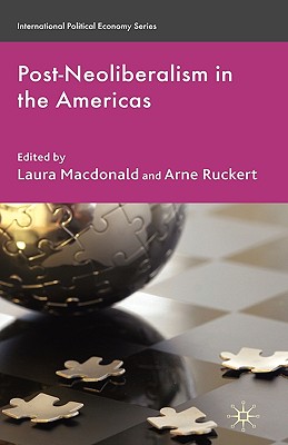 Post-Neoliberalism in the Americas - MacDonald, L (Editor), and Ruckert, A (Editor)