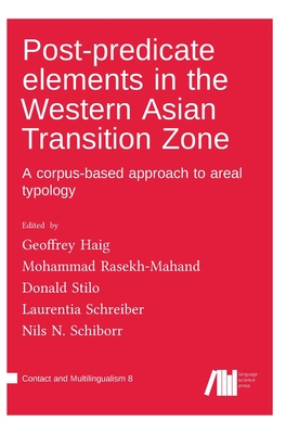 Post-predicate elements in the Western Asian Transition Zone - Haig, Geoffrey (Editor), and Rasekh-Mahand, Mohammad (Editor), and Stilo, Donald L (Editor)