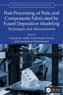 Post-Processing of Parts and Components Fabricated by Fused Deposition Modeling: Techniques and Advancements
