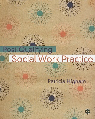 Post-Qualifying Social Work Practice - Higham, Patricia E (Editor)