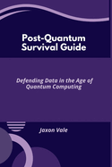 Post-Quantum Survival Guide: Defending Data in the Age of Quantum Computing