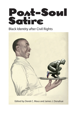 Post-Soul Satire: Black Identity After Civil Rights - Maus, Derek C (Editor), and Donahue, James J (Editor)
