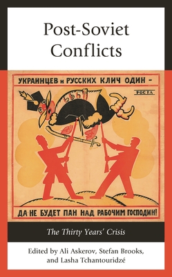 Post-Soviet Conflicts: The Thirty Years' Crisis - Askerov, Ali (Editor), and Brooks, Stefan (Editor), and Tchantouridze, Lasha (Editor)
